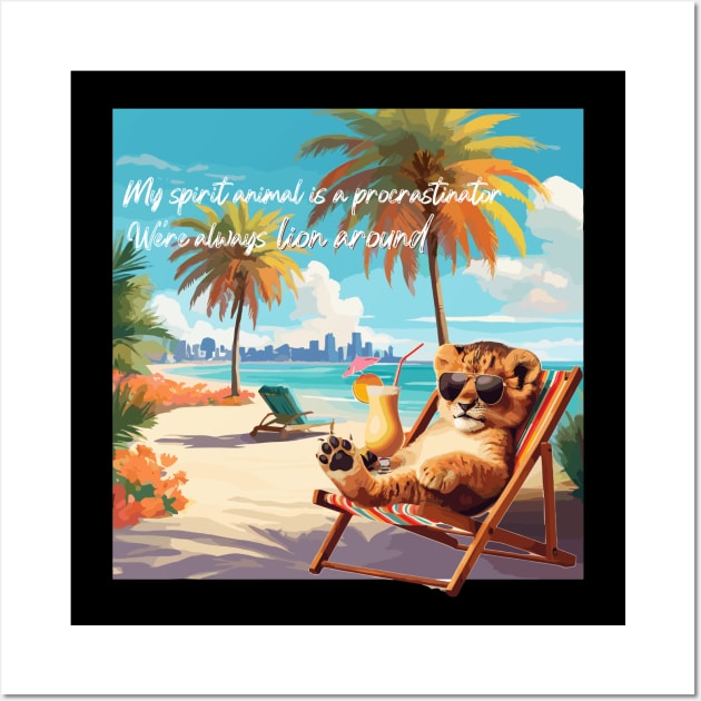 My spirit animal is a procrastinator. We're always lion around.. Wall Art by Angela Whispers